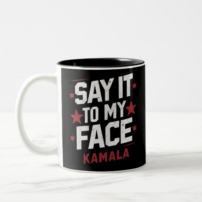 Say It To My Face Kamala Harris President 2024 Two-Tone Coffee Mug (Left)