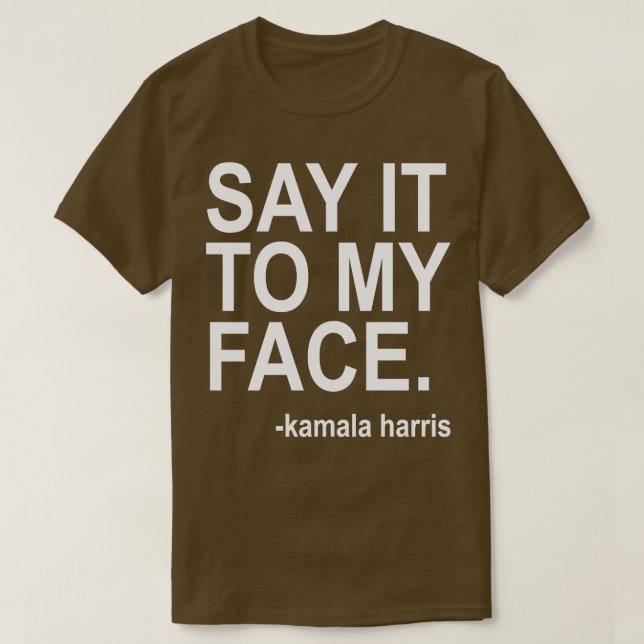 Say it to my face white text TShirt (Design Front)