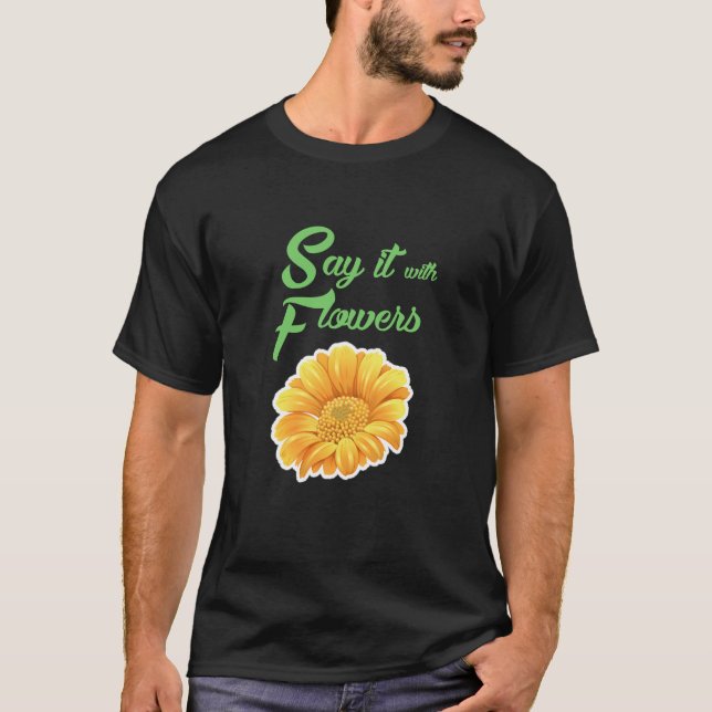 say it with flowers T-Shirt (Front)