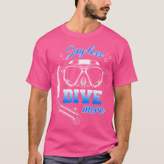 Say Less Dive More Scuba Diving Diver T-Shirt