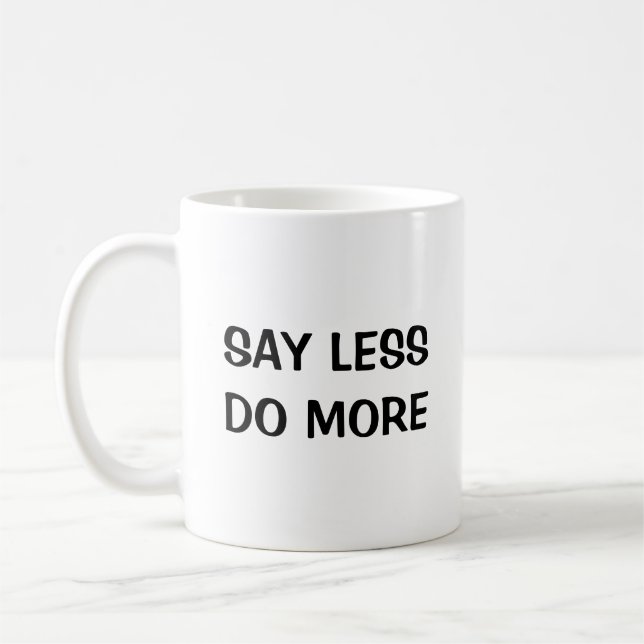 Say Less, Do More Coffee Mug (Left)