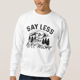 Say Less Hike More Sweatshirt