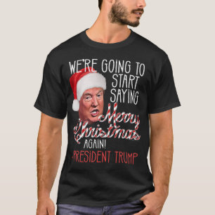 Say Merry Christmas Again President Donald Trump T-Shirt