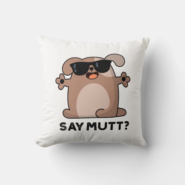 Say Mutt Funny Cool Dog Pun  Cushion (Front)