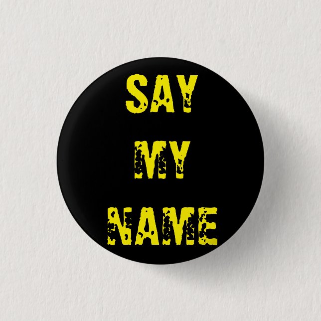 'Say my name' Breaking Bad inspired badge (Front)