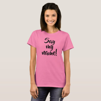 Say my name!   shirt