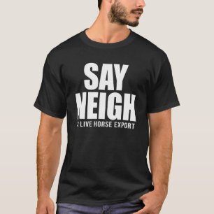 Say Neigh To Live Horse Export T-Shirt