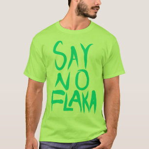 SAY NO FLAKKA T-Shirt