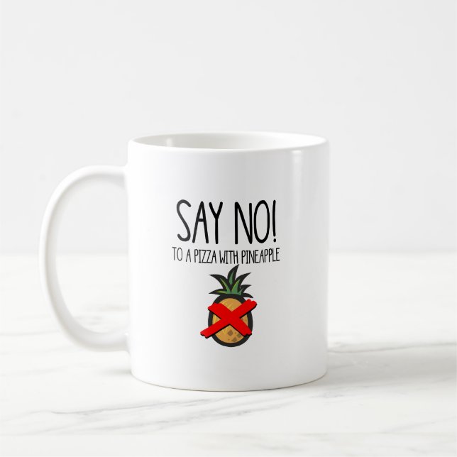 Say no. To a pizza with Pineapple Funny Food Coffee Mug (Left)