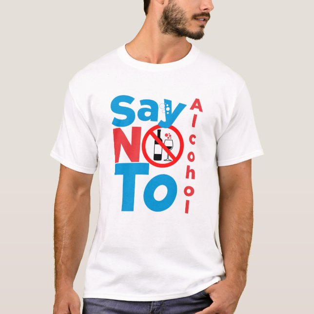 Say no to alcohol T-Shirt (Front)