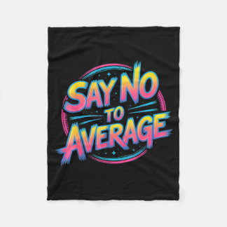 Say No To Average Motivational Quote Mindset - _3  Fleece Blanket