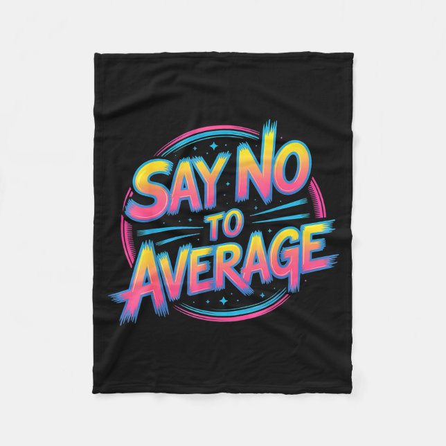 Say No To Average Motivational Quote Mindset - _3  Fleece Blanket (Front)