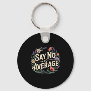 Say No To Average Motivational Quote Mindset - _4  Key Ring