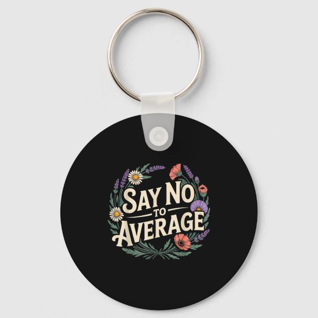 Say No To Average Motivational Quote Mindset - _4  Key Ring (Front)