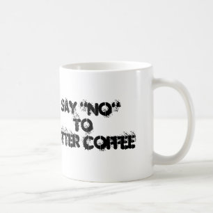 Say "NO" To Bitter Coffee Coffee Mug