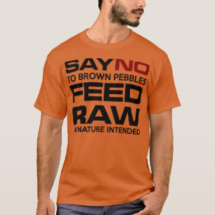 SAY No to brown pebbles FEED RAW T-Shirt