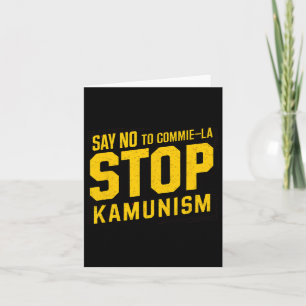 Say No To Commie La Stop Kamunism Funny Anti Kamal Card