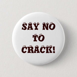 SAY NO TO CRACK! 6 CM ROUND BADGE