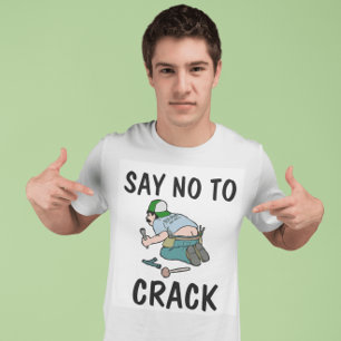 SAY NO TO CRACK, Plumber butt,  Funny T-Shirts