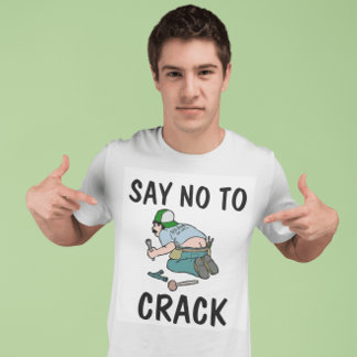 SAY NO TO CRACK, Plumber butt,  Funny T-Shirts