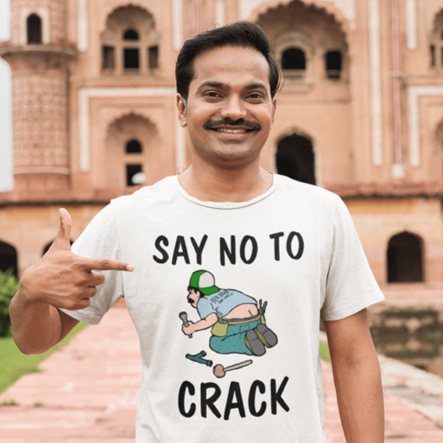 SAY NO TO CRACK, Plumber butt,  Funny T-Shirts (Creator Uploaded)