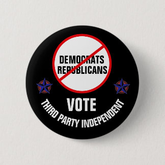 Say no to Democrats and Republicans 6 Cm Round Badge