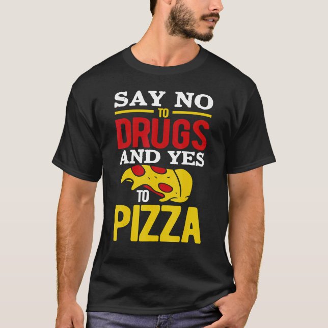 Say No To Drugs And Yes To Pizza T-Shirt (Front)