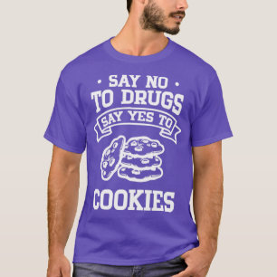 Say No to Drugs Say Yes to Cookies T-Shirt