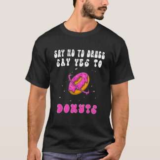 Say No To Drugs Say Yes To Donut Men Women Donuts  T-Shirt