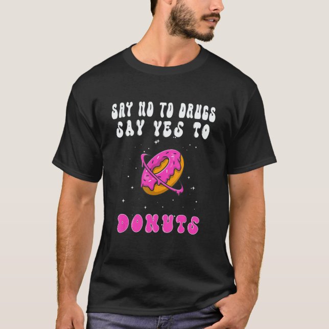 Say No To Drugs Say Yes To Donut Men Women Donuts  T-Shirt (Front)