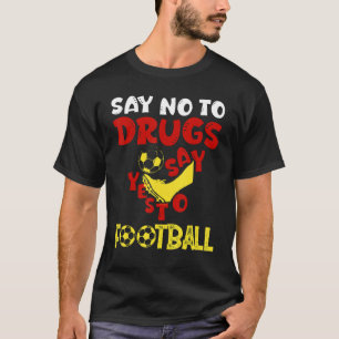 Say No To Drugs Say Yes To Football Quote T-Shirt