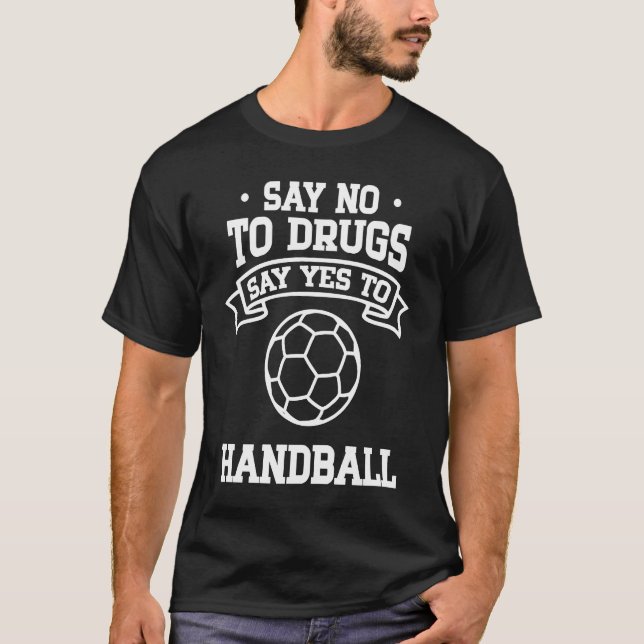 Say No to Drugs Say Yes to Handball T-Shirt (Front)