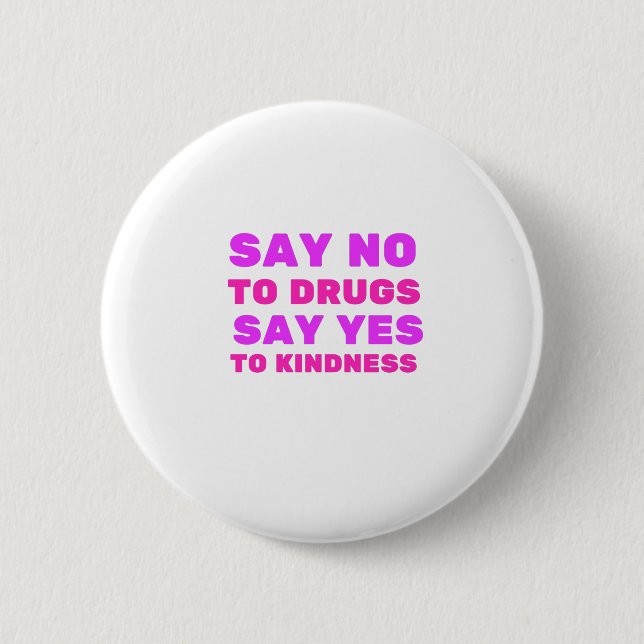 Say No To Drugs Say Yes To Kindness 6 Cm Round Badge (Front)