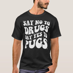 Say No To Drugs Say Yes To Pug Red Ribbon Week Gro T-Shirt