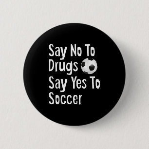 Say No To Drugs Say Yes To Soccer Funny Anti Drug 6 Cm Round Badge