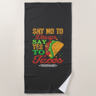 Say No to Drugs Say Yes to Tacos Beach Towel