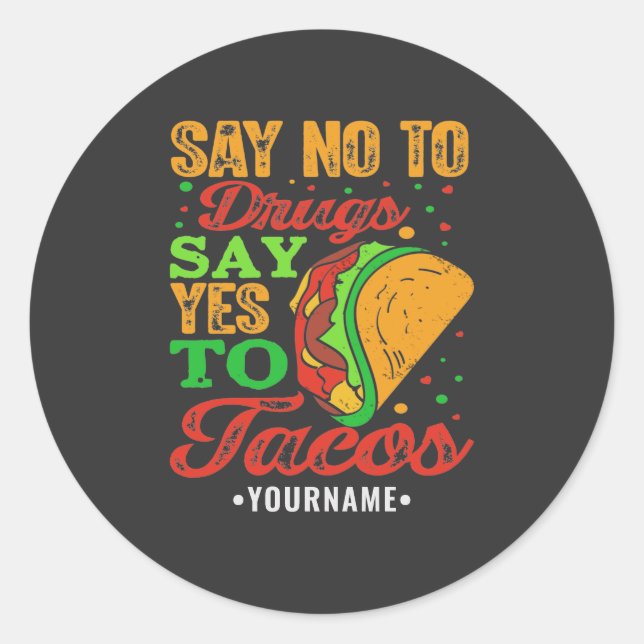 Say No to Drugs Say Yes to Tacos Classic Round Sticker (Front)