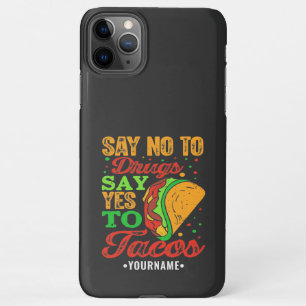 Say No to Drugs Say Yes to Tacos iPhone 11Pro Max Case