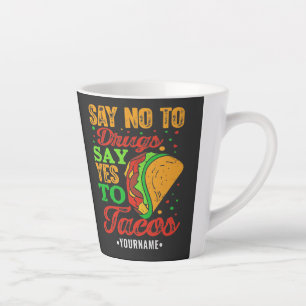 Say No to Drugs Say Yes to Tacos Latte Mug
