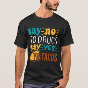 Say No To Drugs Say Yes To Tacos Red Ribbon Week F T-Shirt