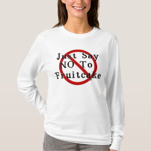 Say No To Fruitcake T-Shirt