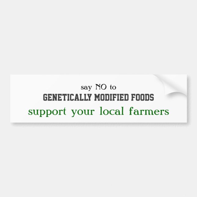 say NO to, Genetically Modified Foods, support ... Bumper Sticker (Front)
