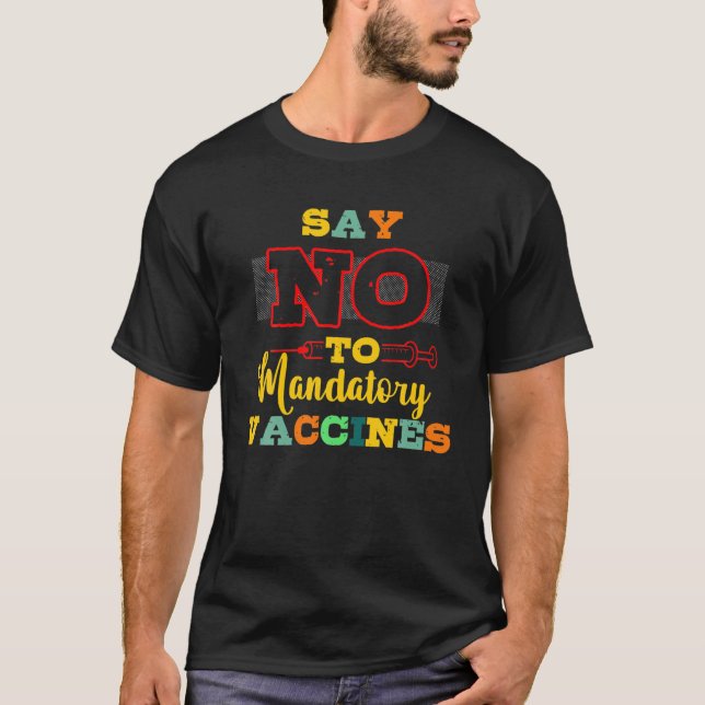Say No To Mandatory Vaccines No Vaccine Anti Vacci T-Shirt (Front)