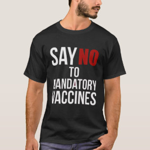 Say NO To Mandatory Vaccines T-Shirt