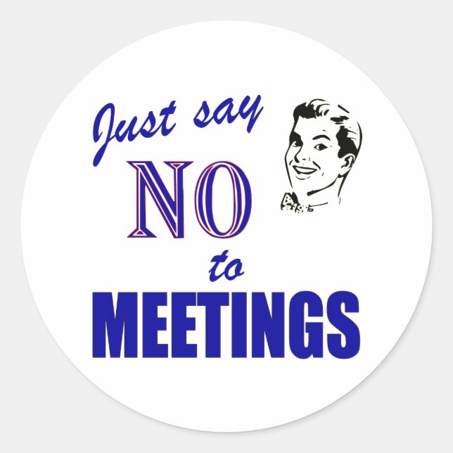 Say No To Meetings Funny Office Humour Classic Round Sticker (Front)