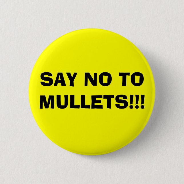 SAY NO TO MULLETS!!! 6 CM ROUND BADGE (Front)