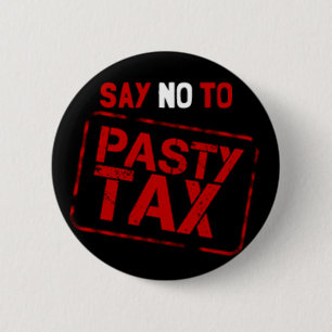 Say No To Pasty Tax! Button Badge