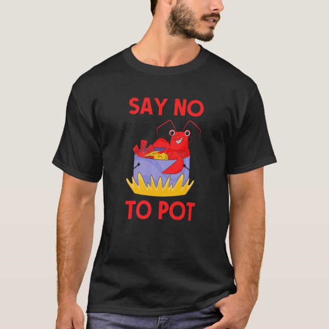 Say No To Pot Crab  Crawfish Pun Lobster Festival T-Shirt (Front)