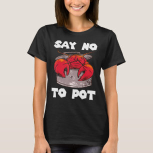 Say No To Pot Crab Eating Crawfish Salty Seafood L T-Shirt
