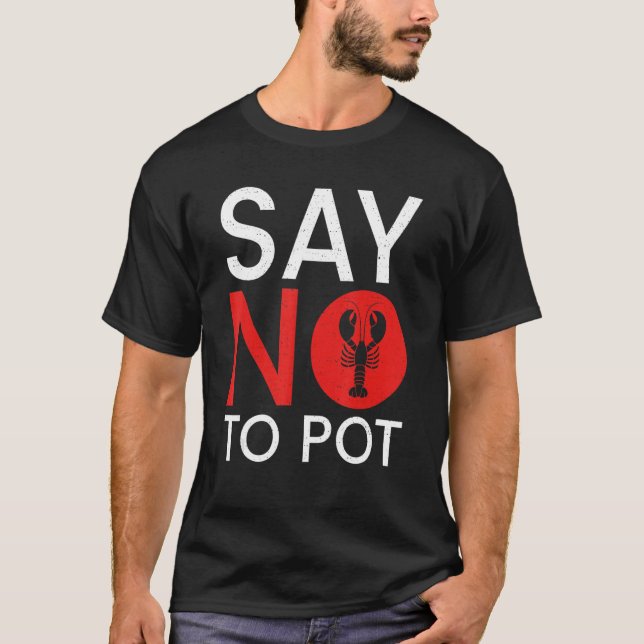 Say No To Pot Crab Lobster T-Shirt (Front)